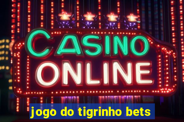 jogo do tigrinho bets